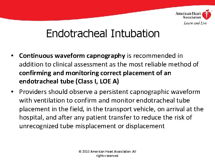 Endotracheal Intubation • Continuous waveform capnography is recommended in addition to clinical assessment as Endotracheal Intubation • Continuous waveform capnography is recommended in addition to clinical assessment as