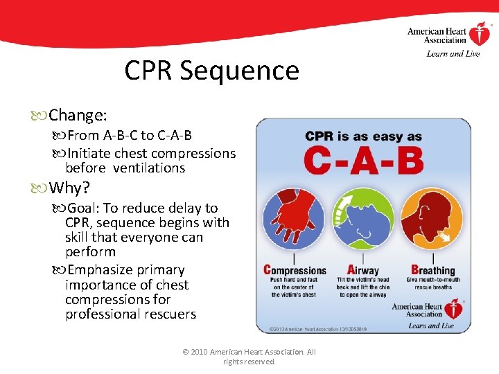 CPR Sequence Change: From A-B-C to C-A-B Initiate chest compressions before ventilations Why? Goal: CPR Sequence Change: From A-B-C to C-A-B Initiate chest compressions before ventilations Why? Goal: