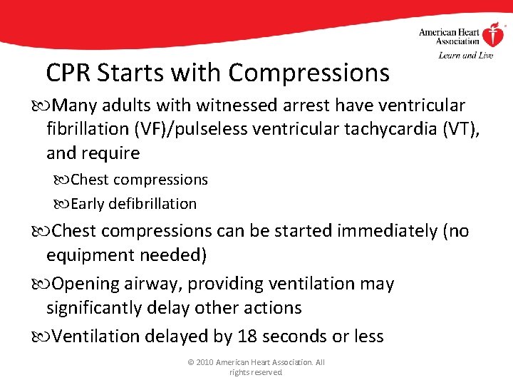 CPR Starts with Compressions Many adults with witnessed arrest have ventricular fibrillation (VF)/pulseless ventricular