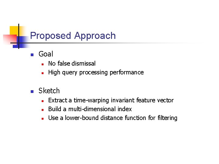 Proposed Approach n Goal n n n No false dismissal High query processing performance