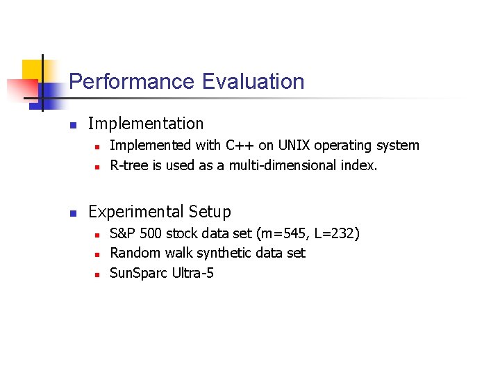 Performance Evaluation n Implementation n Implemented with C++ on UNIX operating system R-tree is