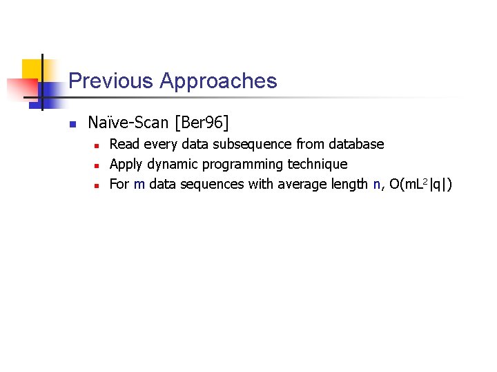 Previous Approaches n Naïve-Scan [Ber 96] n n n Read every data subsequence from