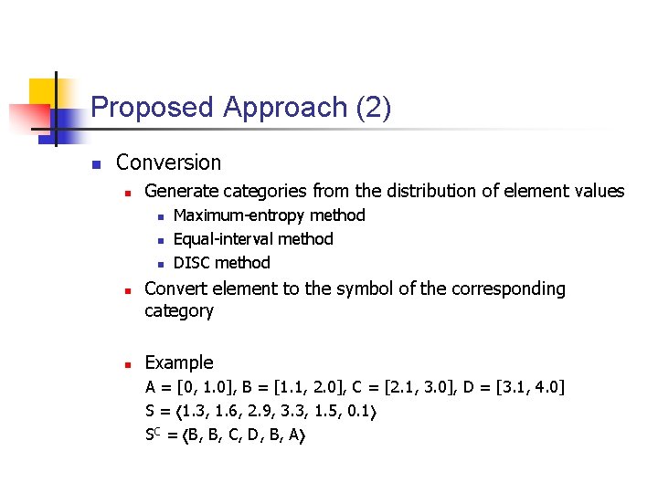 Proposed Approach (2) n Conversion n Generate categories from the distribution of element values