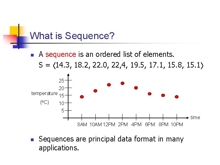 What is Sequence? n A sequence is an ordered list of elements. S =