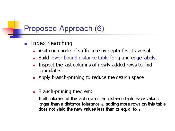 Proposed Approach (6) n Index Searching n Visit each node of suffix tree by