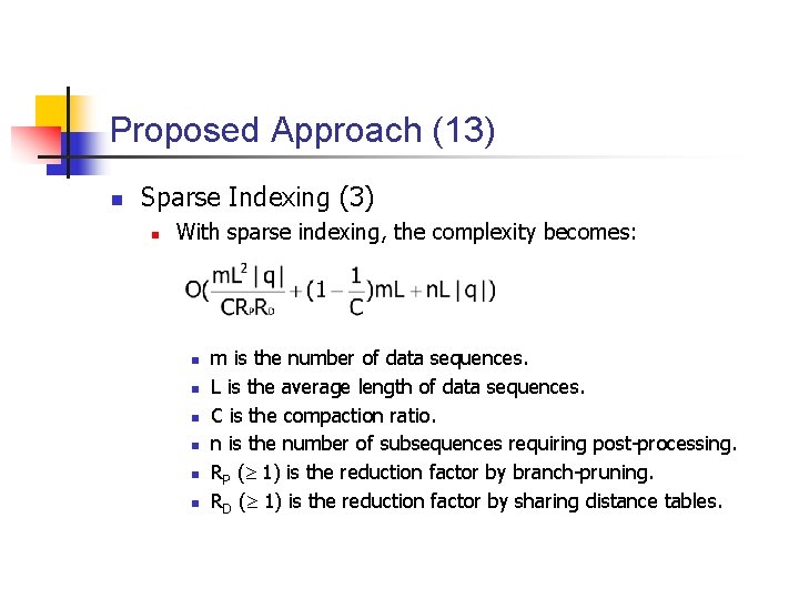 Proposed Approach (13) n Sparse Indexing (3) n With sparse indexing, the complexity becomes: