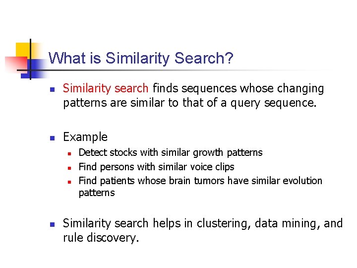 What is Similarity Search? n n Similarity search finds sequences whose changing patterns are