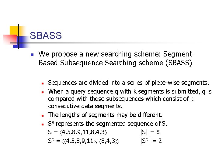 SBASS n We propose a new searching scheme: Segment. Based Subsequence Searching scheme (SBASS)