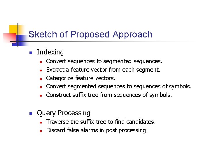 Sketch of Proposed Approach n Indexing n n n Convert sequences to segmented sequences.