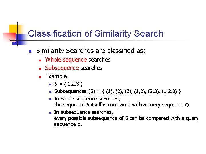 Classification of Similarity Search n Similarity Searches are classified as: n n n Whole