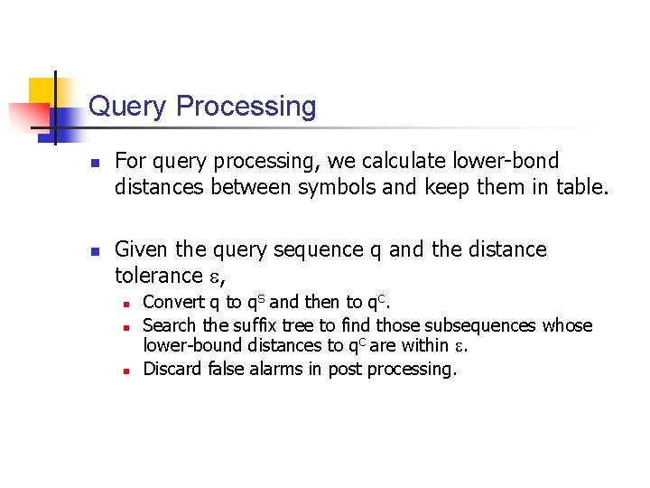 Query Processing n n For query processing, we calculate lower-bond distances between symbols and