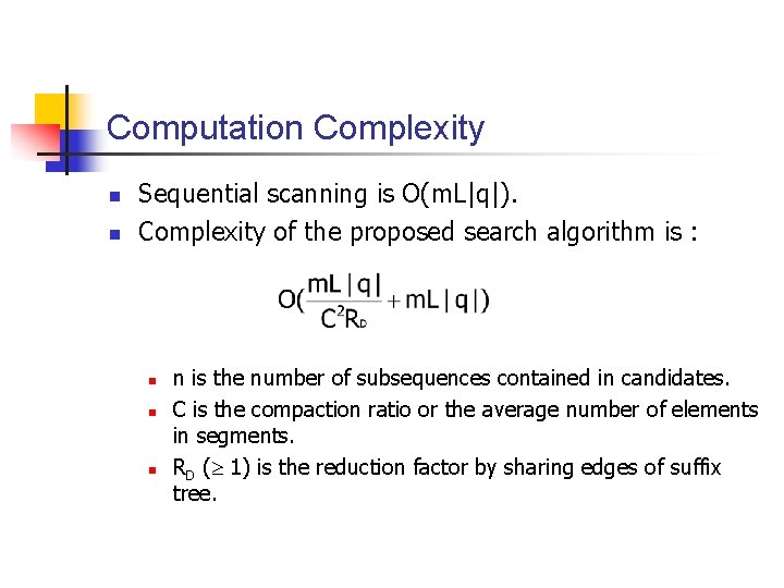 Computation Complexity n n Sequential scanning is O(m. L|q|). Complexity of the proposed search