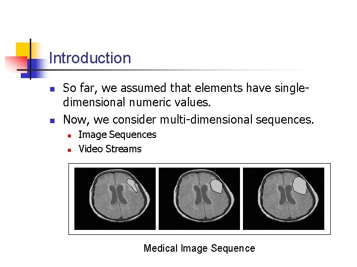 Introduction n n So far, we assumed that elements have singledimensional numeric values. Now,