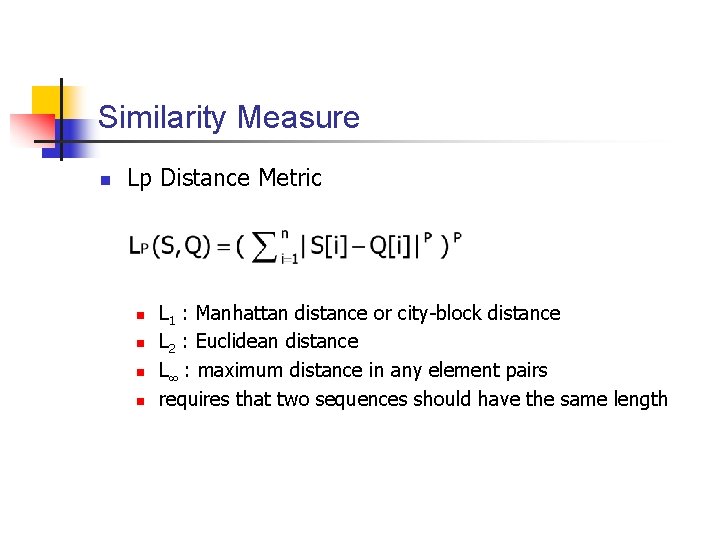 Similarity Measure n Lp Distance Metric n n L 1 : Manhattan distance or