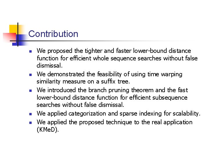 Contribution n n We proposed the tighter and faster lower-bound distance function for efficient