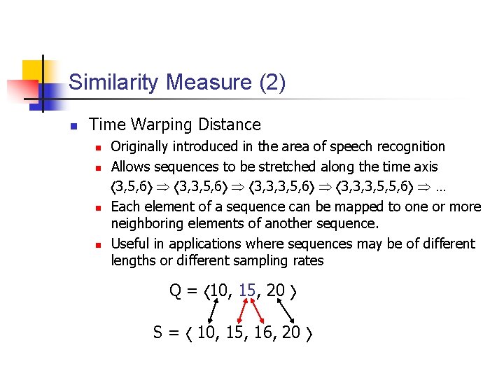 Similarity Measure (2) n Time Warping Distance n n Originally introduced in the area