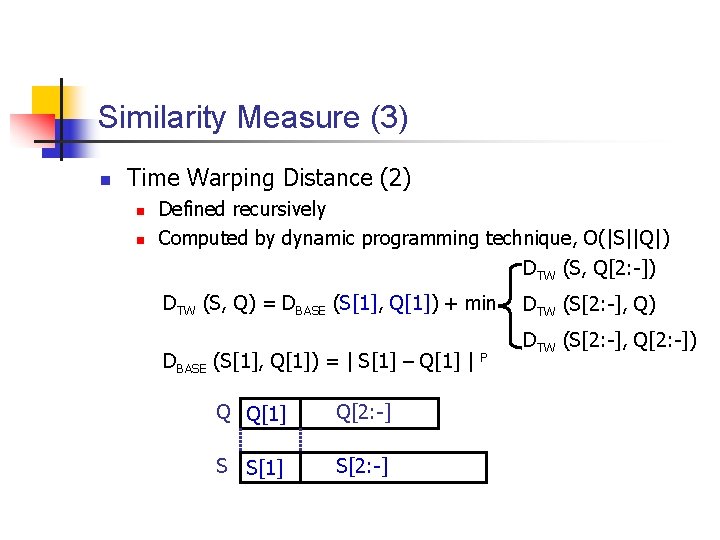 Similarity Measure (3) n Time Warping Distance (2) n n Defined recursively Computed by