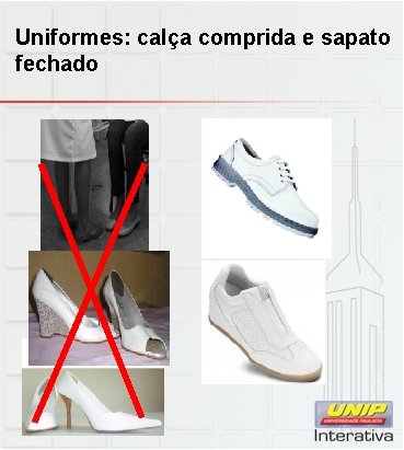 Uniformes: calça comprida e sapato fechado 