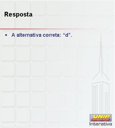 Resposta § A alternativa correta: “d”. 