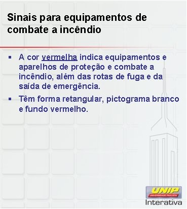 Sinais para equipamentos de combate a incêndio § A cor vermelha indica equipamentos e