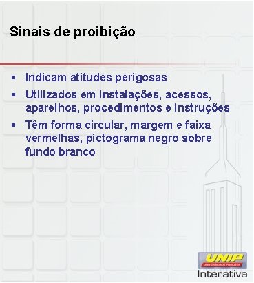 Sinais de proibição § Indicam atitudes perigosas § Utilizados em instalações, acessos, aparelhos, procedimentos