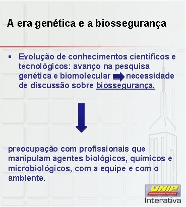 A era genética e a biossegurança § Evolução de conhecimentos científicos e tecnológicos: avanço