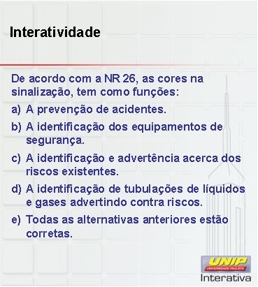 Interatividade De acordo com a NR 26, as cores na sinalização, tem como funções: