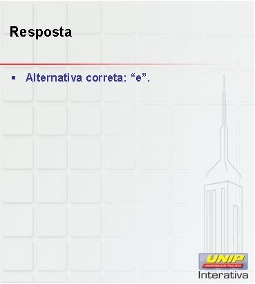 Resposta § Alternativa correta: “e”. 