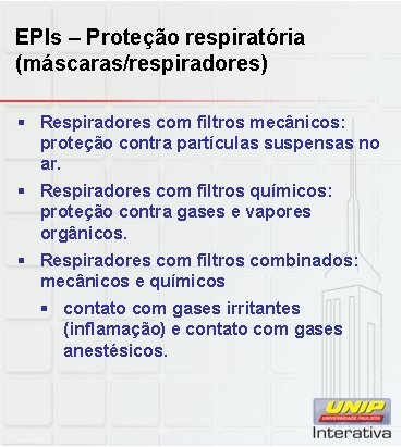 EPIs – Proteção respiratória (máscaras/respiradores) § Respiradores com filtros mecânicos: proteção contra partículas suspensas