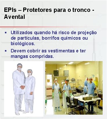 EPIs – Protetores para o tronco Avental § Utilizados quando há risco de projeção