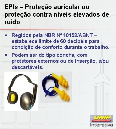 EPIs – Proteção auricular ou proteção contra níveis elevados de ruído § Regidos pela