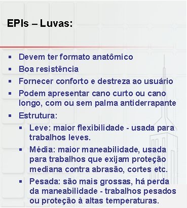 EPIs – Luvas: § § Devem ter formato anatômico Boa resistência Fornecer conforto e