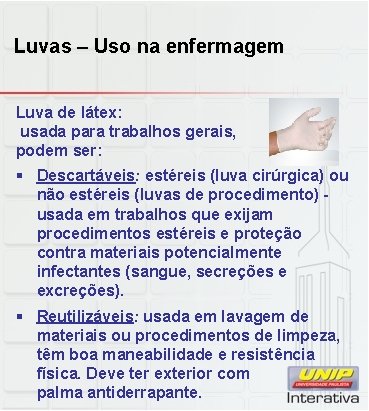 Luvas – Uso na enfermagem Luva de látex: usada para trabalhos gerais, podem ser: