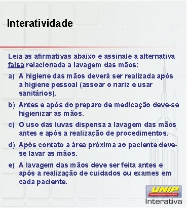 Interatividade Leia as afirmativas abaixo e assinale a alternativa falsa relacionada a lavagem das