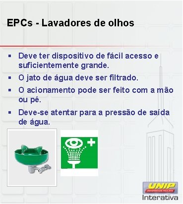 EPCs - Lavadores de olhos § Deve ter dispositivo de fácil acesso e suficientemente