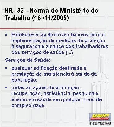 NR- 32 - Norma do Ministério do Trabalho (16 /11/2005) § Estabelecer as diretrizes