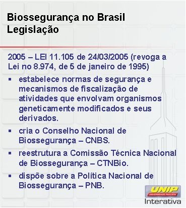 Biossegurança no Brasil Legislação 2005 – LEI 11. 105 de 24/03/2005 (revoga a Lei