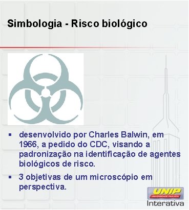 Simbologia - Risco biológico § desenvolvido por Charles Balwin, em 1966, a pedido do