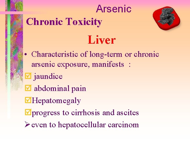 Arsenic Chronic Toxicity Liver • Characteristic of long-term or chronic arsenic exposure, manifests :