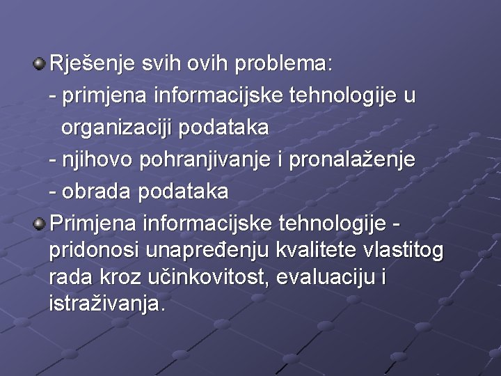 Rješenje svih ovih problema: - primjena informacijske tehnologije u organizaciji podataka - njihovo pohranjivanje