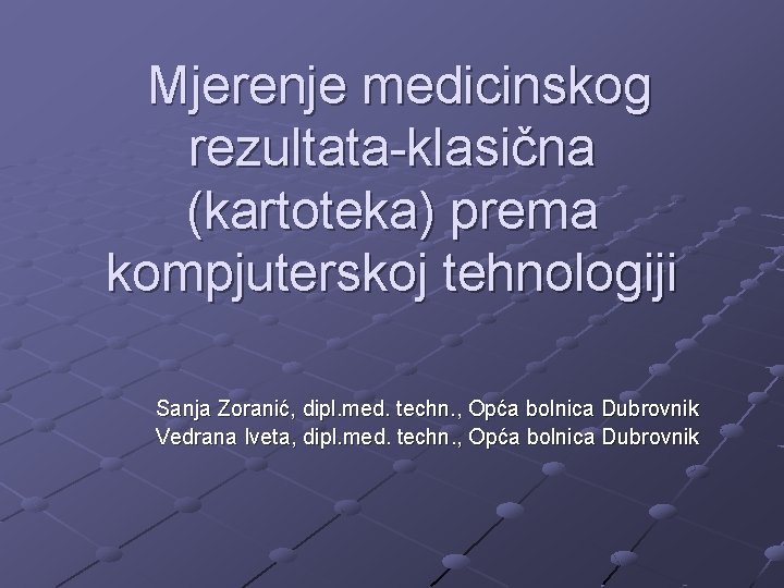 Mjerenje medicinskog rezultata-klasična (kartoteka) prema kompjuterskoj tehnologiji Sanja Zoranić, dipl. med. techn. , Opća
