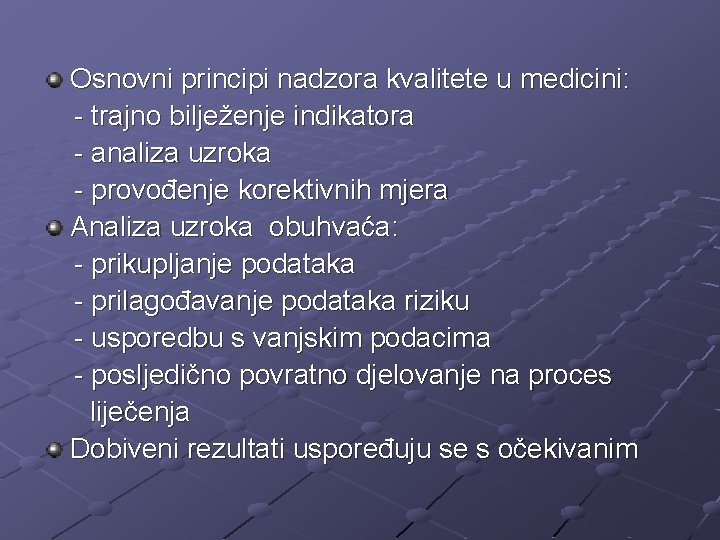 Osnovni principi nadzora kvalitete u medicini: - trajno bilježenje indikatora - analiza uzroka -