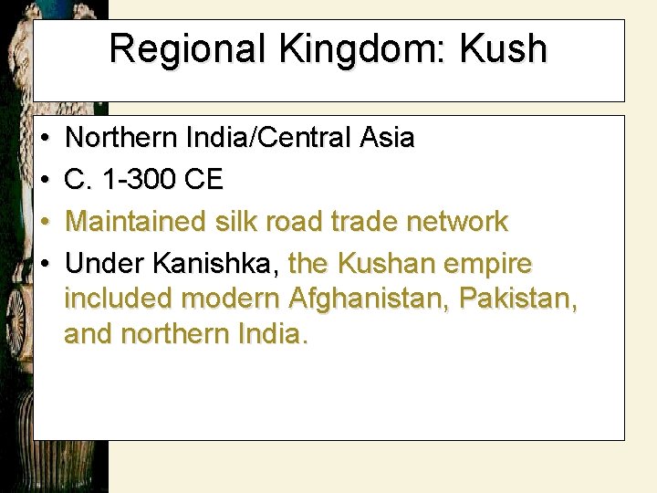 Regional Kingdom: Kush • • Northern India/Central Asia C. 1 -300 CE Maintained silk