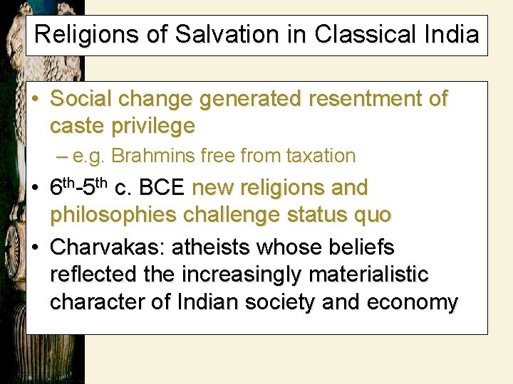 Religions of Salvation in Classical India • Social change generated resentment of caste privilege