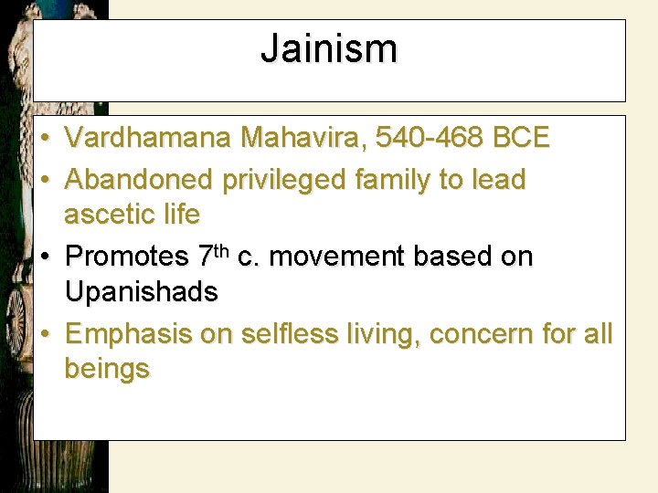 Jainism • Vardhamana Mahavira, 540 -468 BCE • Abandoned privileged family to lead ascetic