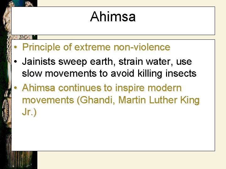 Ahimsa • Principle of extreme non-violence • Jainists sweep earth, strain water, use slow