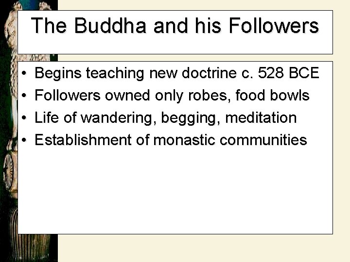 The Buddha and his Followers • • Begins teaching new doctrine c. 528 BCE