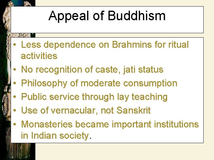 Appeal of Buddhism • Less dependence on Brahmins for ritual activities • No recognition