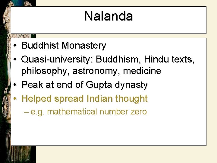 Nalanda • Buddhist Monastery • Quasi-university: Buddhism, Hindu texts, philosophy, astronomy, medicine • Peak