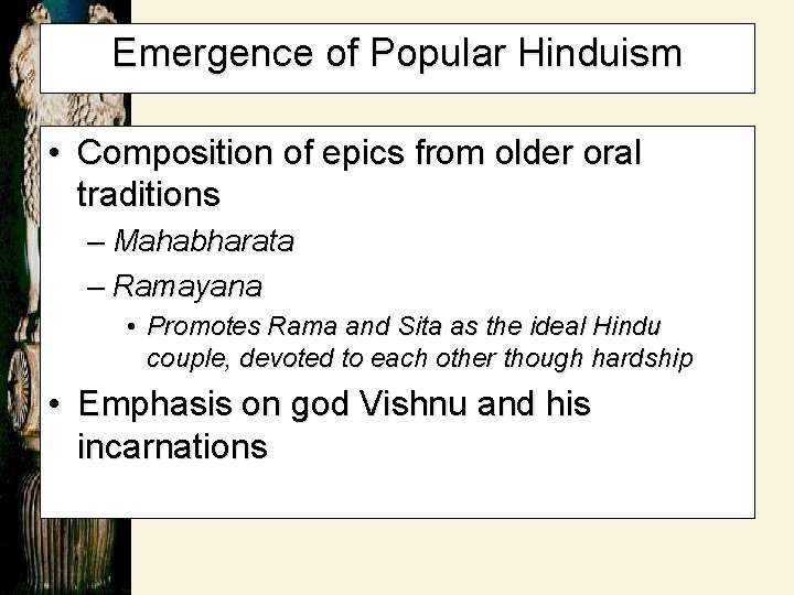 Emergence of Popular Hinduism • Composition of epics from older oral traditions – Mahabharata